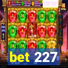 bet 227